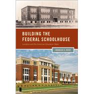 Building the Federal Schoolhouse Localism and the American Education State by Reed, Douglas S., 9780199838486