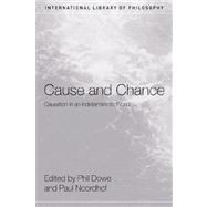 Cause and Chance: Causation in an Indeterministic World by Dowe,Phil, 9780415408486