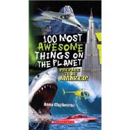 100 Most Awesome Things On The Planet by Claybourne, Anna, 9780545268486