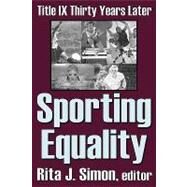 Sporting Equality: Title IX Thirty Years Later by Simon,Rita J., 9780765808486