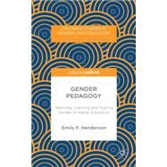 Gender Pedagogy Teaching, Learning and Tracing Gender in Higher Education by Henderson, Emily F., 9781137428486