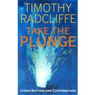 Take the Plunge Living Baptism and Confirmation by Radcliffe, Timothy, 9781441118486