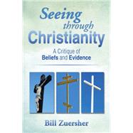 Seeing Through Christianity by Zuersher, Bill, 9781499018486