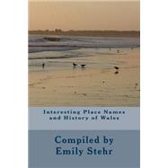 Interesting Place Names and History of Wales by Stehr, Emily, 9781502738486