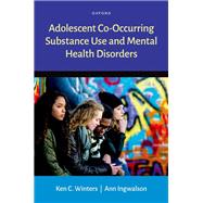 Adolescent Co-Occurring Substance Use and Mental Health Disorders by Winters, Ken C.; Ingwalson, Ann, 9780190678487