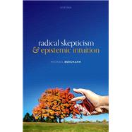 Radical Skepticism and Epistemic Intuition by Bergmann, Michael, 9780192898487
