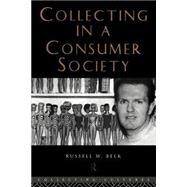 Collecting in a Consumer Society by Belk; Russell W., 9780415258487