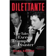 Dilettante True Tales of Excess, Triumph, and Disaster by Brown, Dana, 9780593158487