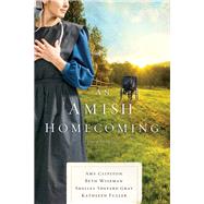 An Amish Homecoming by Clipston, Amy; Wiseman, Beth; Gray, Shelley Shepard; Fuller, Kathleen, 9780785218487
