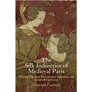 The Silk Industries of Medieval Paris by Farmer, Sharon, 9780812248487