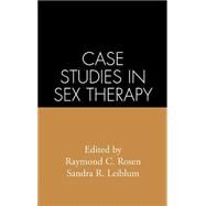 Case Studies in Sex Therapy by Rosen, Raymond C.; Leiblum, Sandra R., 9780898628487