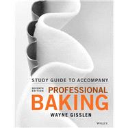 Student Study Guide to Accompany Professional Baking, Seventh Edition by Gisslen, Wayne, 9781119148487