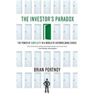 The Investor's Paradox The Power of Simplicity in a World of Overwhelming Choice by Portnoy, Brian, 9781137278487