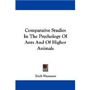 Comparative Studies in the Psychology of Ants and of Higher Animals by Wasmann, Erich, 9781432508487