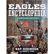 The Eagles Encyclopedia by Didinger, Ray, 9781439918487