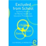 Excluded From School: Systemic Practice for Mental Health and Education Professionals by Rendall; Sue, 9781583918487