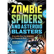 Zombie Spiders and Asteroid Blasters 16 Incredible Ways that Scientists Are Changing the World by Okereke, Maynard, 9781635868487