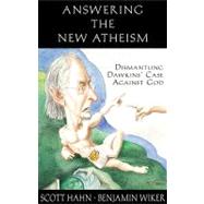 Answering the New Atheism : Dismantling Dawkins' Case Against God by Hahn, Scott, 9781931018487