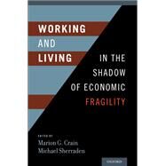 Working and Living in the Shadow of Economic Fragility by Crain, Marion; Sherraden, Michael, 9780199988488