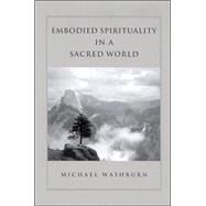 Embodied Spirituality in a Sacred World by Washburn, Michael, 9780791458488