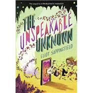 The Unspeakable Unknown by Sappingfield, Eliot, 9781524738488
