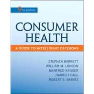 Consumer Health: A Guide To Intelligent Decisions by Barrett, Stephen; London, William; Kroger, Manfred; Hall, Harriet; Baratz, Robert, 9780078028489