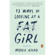 13 Ways of Looking at a Fat Girl by Awad, Mona, 9780143128489