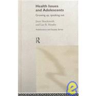 Health Issues and Adolescents: Growing Up, Speaking Out by Hendry,Leo B., 9780415168489