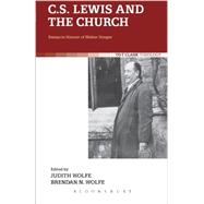 C.S. Lewis and the Church Essays in Honour of Walter Hooper by Wolfe, Judith; Wolfe, Brendan N., 9780567638489