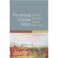 Pre-removal Choctaw History by O'Brien, Greg, 9780806148489