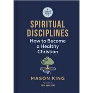 A Short Guide to Spiritual Disciplines How to Become a Healthy Christian by King, Mason; Wilkin, Jen, 9781087768489