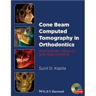 Cone Beam Computed Tomography in Orthodontics Indications, Insights, and Innovations by Kapila, Sunil D., 9781118448489