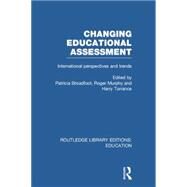 Changing Educational Assessment: International Perspectives and Trends by Broadfoot; Patricia, 9781138008489