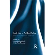 Look East to Act East Policy: Implications for India's Northeast by Das; Gurudas, 9781138488489