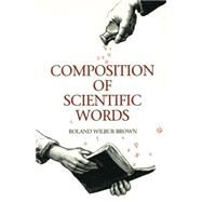 Composition of Scientific Words by Brown, Roland Wilbur, 9781560988489