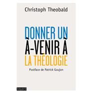 Donner un -venir  la thologie by Christoph Theobald, 9782227488489