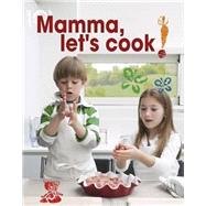 Mamma, Let's Cook! by Castellano, Maria; Scata, Stefano; Parussolo, Monica, 9788895218489
