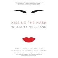 Kissing the Mask by Vollmann, William T., 9780061228490