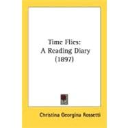 Time Flies : A Reading Diary (1897) by Rossetti, Christina Georgina, 9780548718490