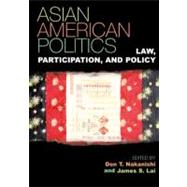 Asian American Politics Law, Participation, and Policy by Lai, James S.; Brackman, Harold; Chang, Edward T.; Chao, Hon. Elaine L.; Erie, Steven P.; Geron, Kim; Hing, Bill Ong; Kim, Thomas P.; L. Kitano, Harry H.; Lee, Taeku; Lien, Pei-te; Locke, Gary; Makela, Lee A.; Maki, Mitchell T.; Mineta, Norman Y.; Nakanis, 9780742518490