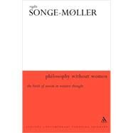 Philosophy Without Women The Birth of Sexism in Western Thought by Songe-Mller, Vigdis, 9780826458490