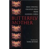Butterfly Mother : Miao (Hmong) Creation Epics from Guizhou, China by Bender, Mark; Dan, Jin (CON); Ma, Xueliang (CON), 9780872208490