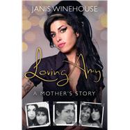 Loving Amy A Mother's Story by Winehouse, Janis, 9781250078490