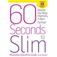 60 Seconds to Slim Balance Your Body Chemistry to Burn Fat Fast! by SCHOFFRO COOK, MICHELLE, 9781609618490