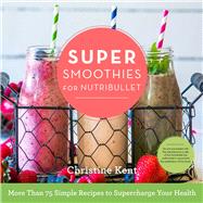 Super Smoothies for Nutribullet by Kent, Christine, 9781634508490