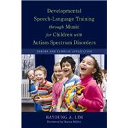 Developmental Speech-Language Training Through Music for Children With Autism Spectrum Disorders by Lim, Hayoung A., Ph.D.; Miller, Karen E., 9781849058490