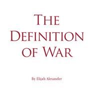 The Definition of War by Alexander, Elijah, 9781984528490