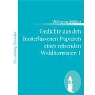Gedichte Aus Den Hinterlassenen Papieren Eines Reisenden Waldhornisten 1 by Mller, Wilhelm, 9783843058490