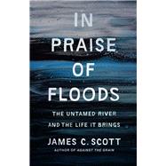 In Praise of Floods by James C. Scott, 9780300278491
