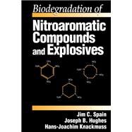 Biodegradation of Nitroaromatic Compounds and Explosives by Spain, Jim C.; Hughes, Joseph B.; Knackmuss, Hans-Joachim, 9780367398491